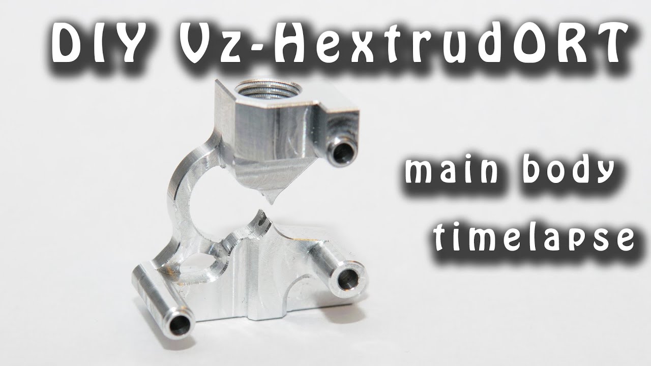 CNC Vz-HextrudORT - main body - timelapse