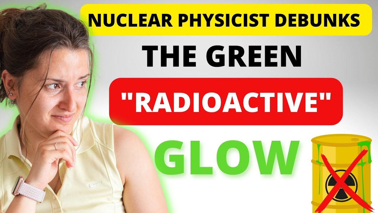 Nuclear Physicist Debunks - The Green Radioactive Glow Myth