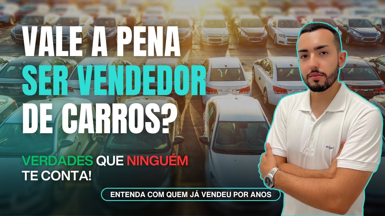 VALE A PENA SER VENDEDOR DE CARROS? VERDADES QUE NINGUÉM TE CONTA!