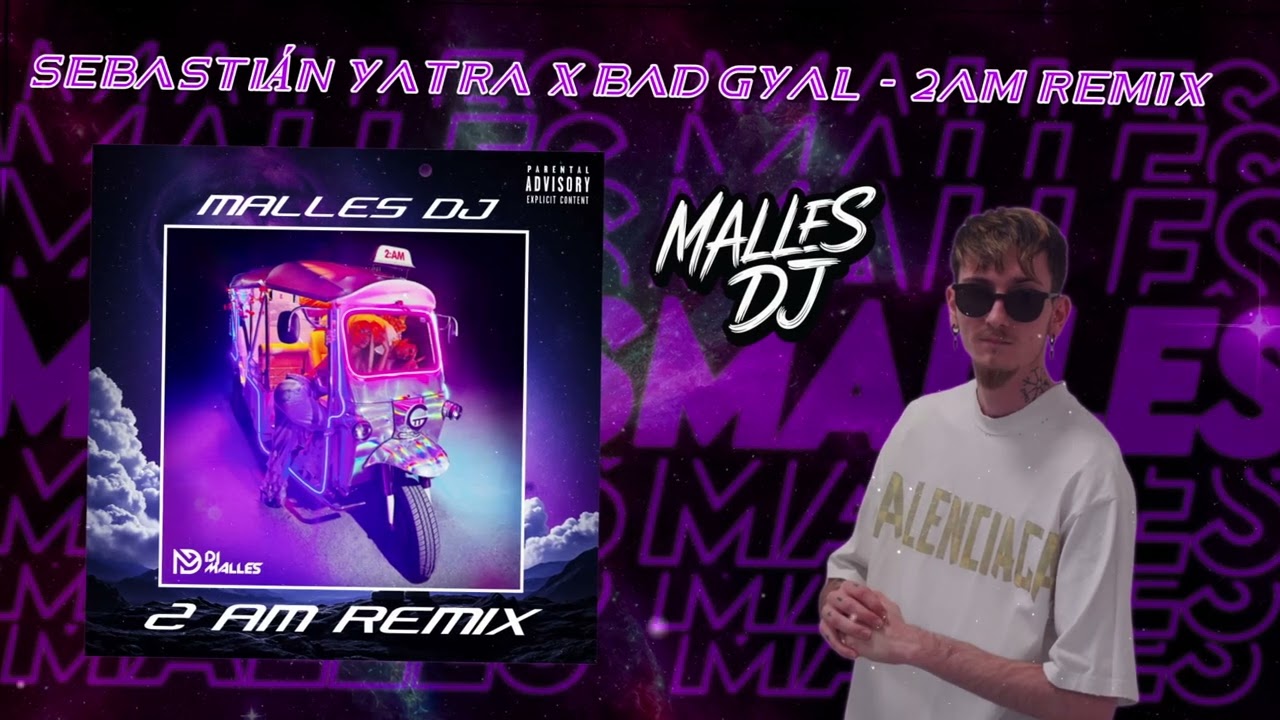 2 AM - SEBASTIAN YATRA X BAD GYAL (MALLES DJ REMIX)