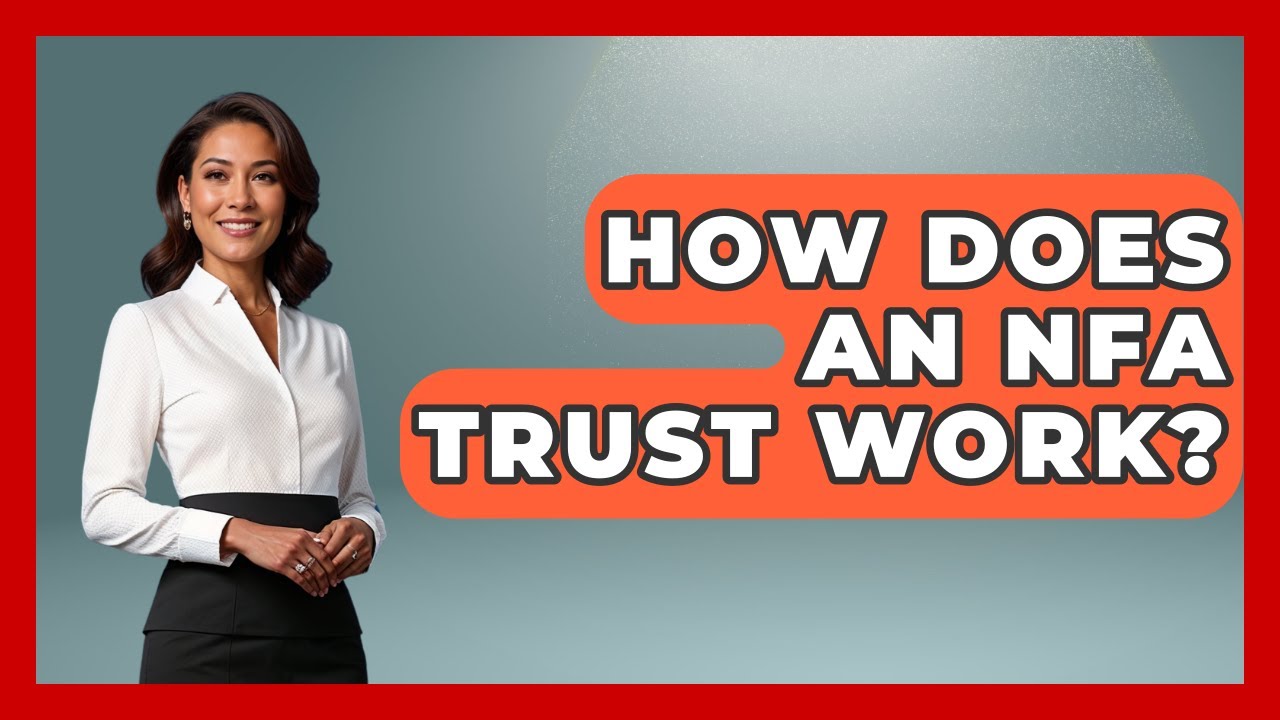 How Does An NFA Trust Work? - The Right Politics