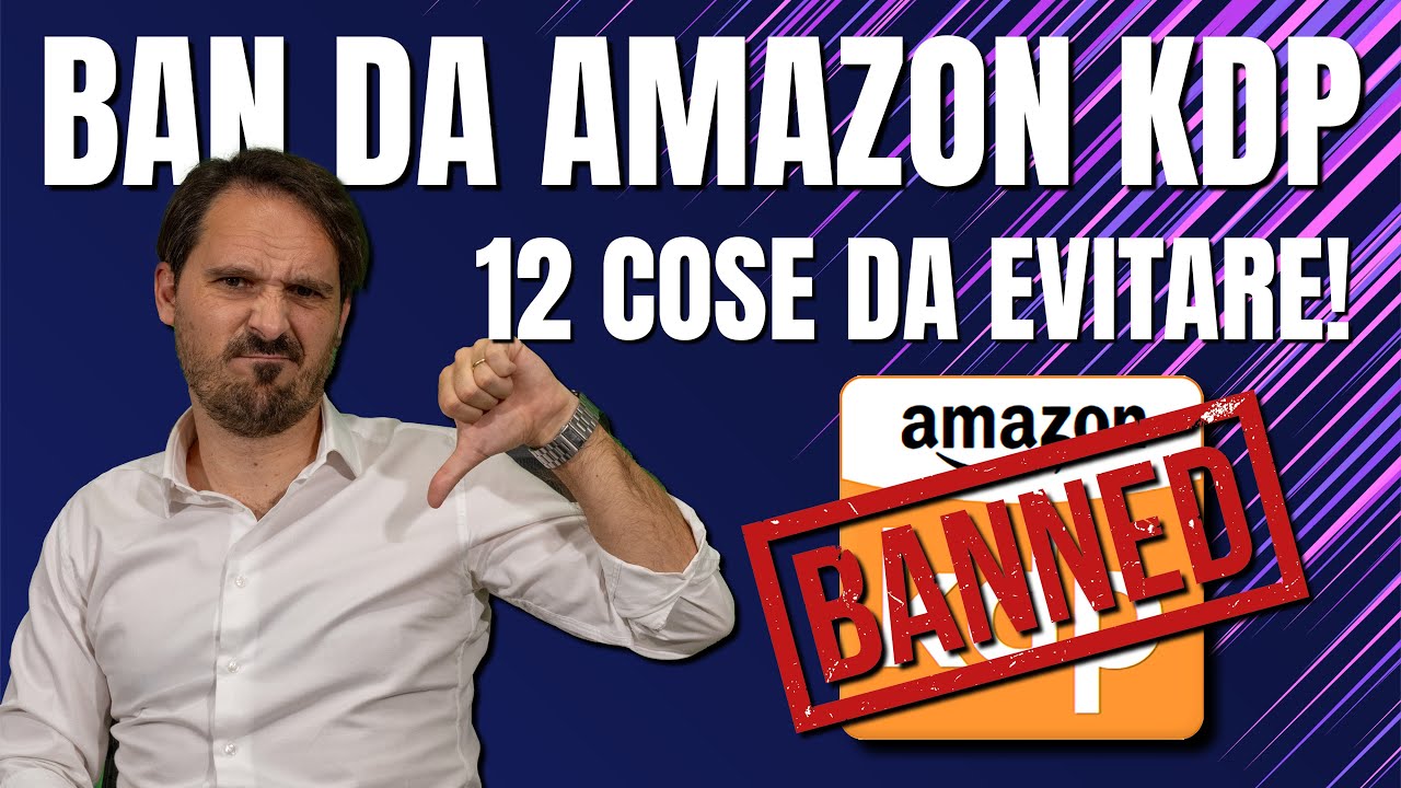 Vuoi EVITARE il BAN di AMAZON KDP? Impara SUBITO queste 12 lezioni!