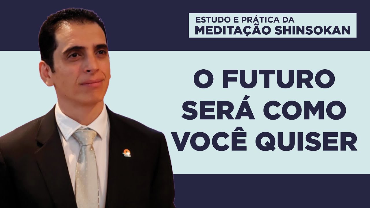 O futuro será como você quiser - Estudo e Prática da Meditação Shinsokan
