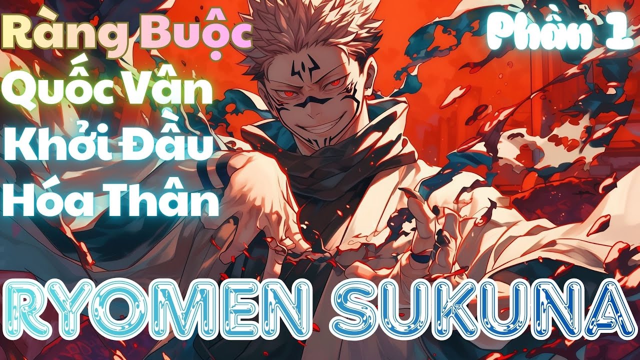 Ràng Buộc Quốc Vận: Khởi Đầu Hóa Thân Ryomen Sukuna! | Phần 1 | Rino