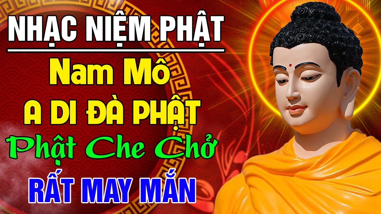 Nhạc Niệm Phật: NAM MÔ A DI ĐÀ PHẬT - Mở Nghe Trong Nhà PHẬT CHE CHỞ Gia Đạo Bình An - RẤT MAY MẮN