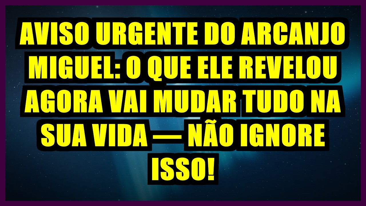 🔥AVISO URGENTE DO ARCANJO MIGUEL: O QUE ELE REVELOU AGORA VAI MUDAR TUDO NA SUA VIDA,NÃO IGNORE ISSO
