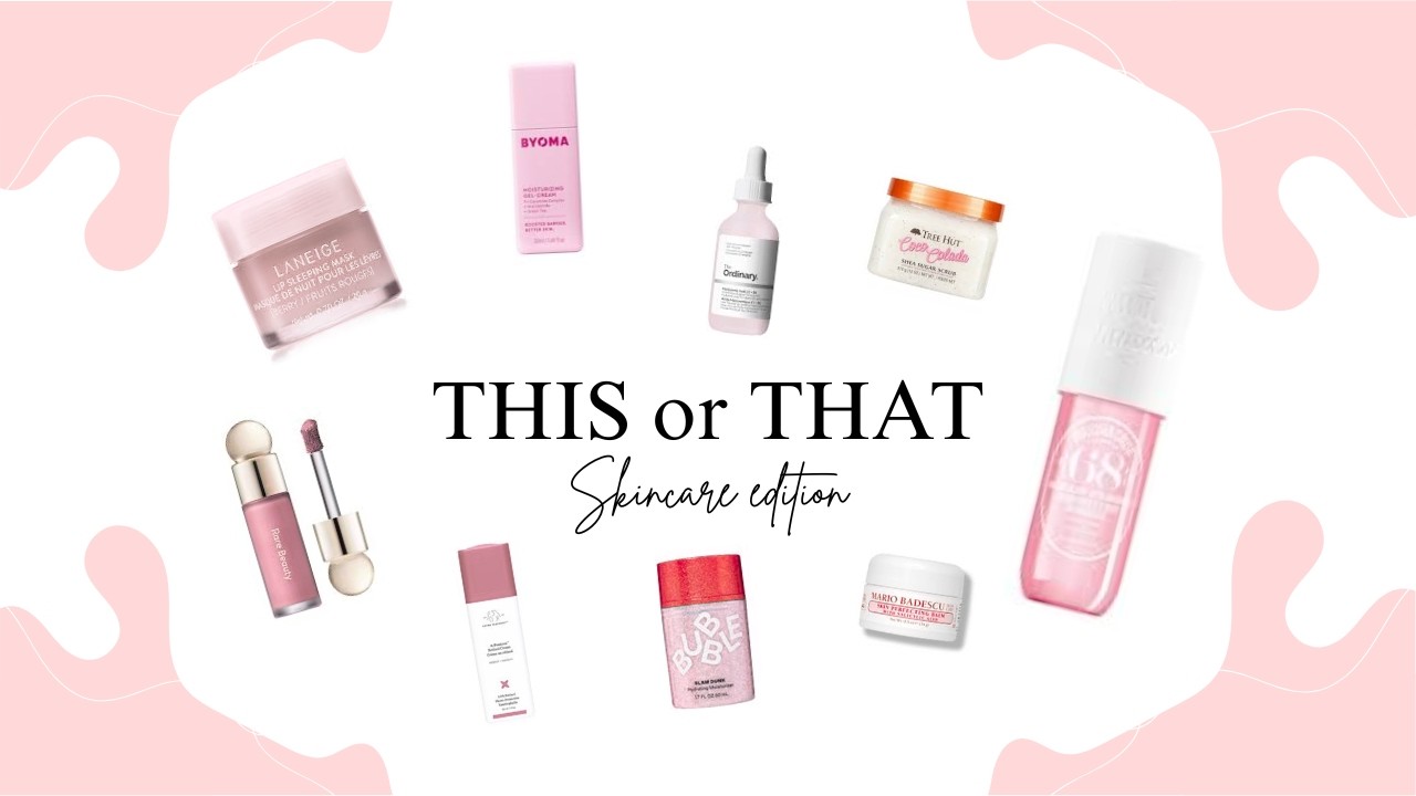 THIS or THAT skincare edition 💗