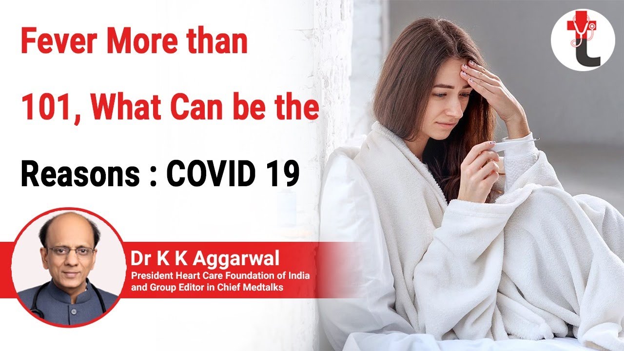 Fever More than 101, What can be the Reasons : COVID19