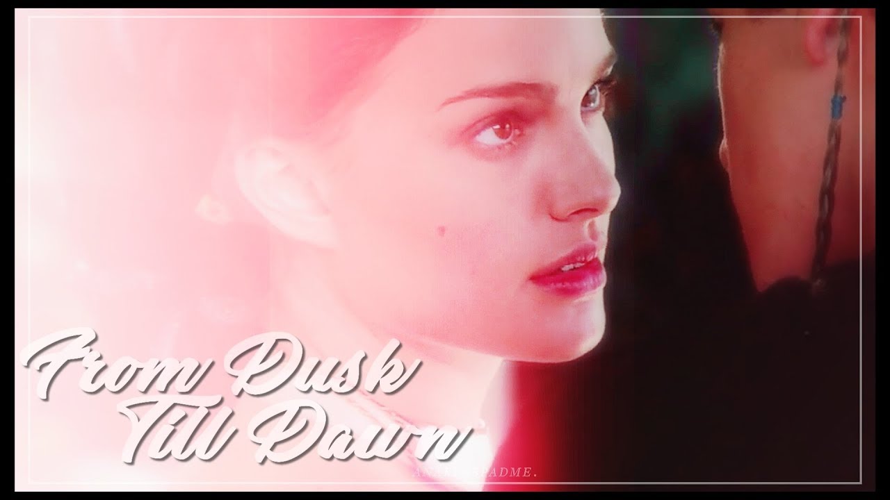 » anakin & padme | from dusk till dawn.