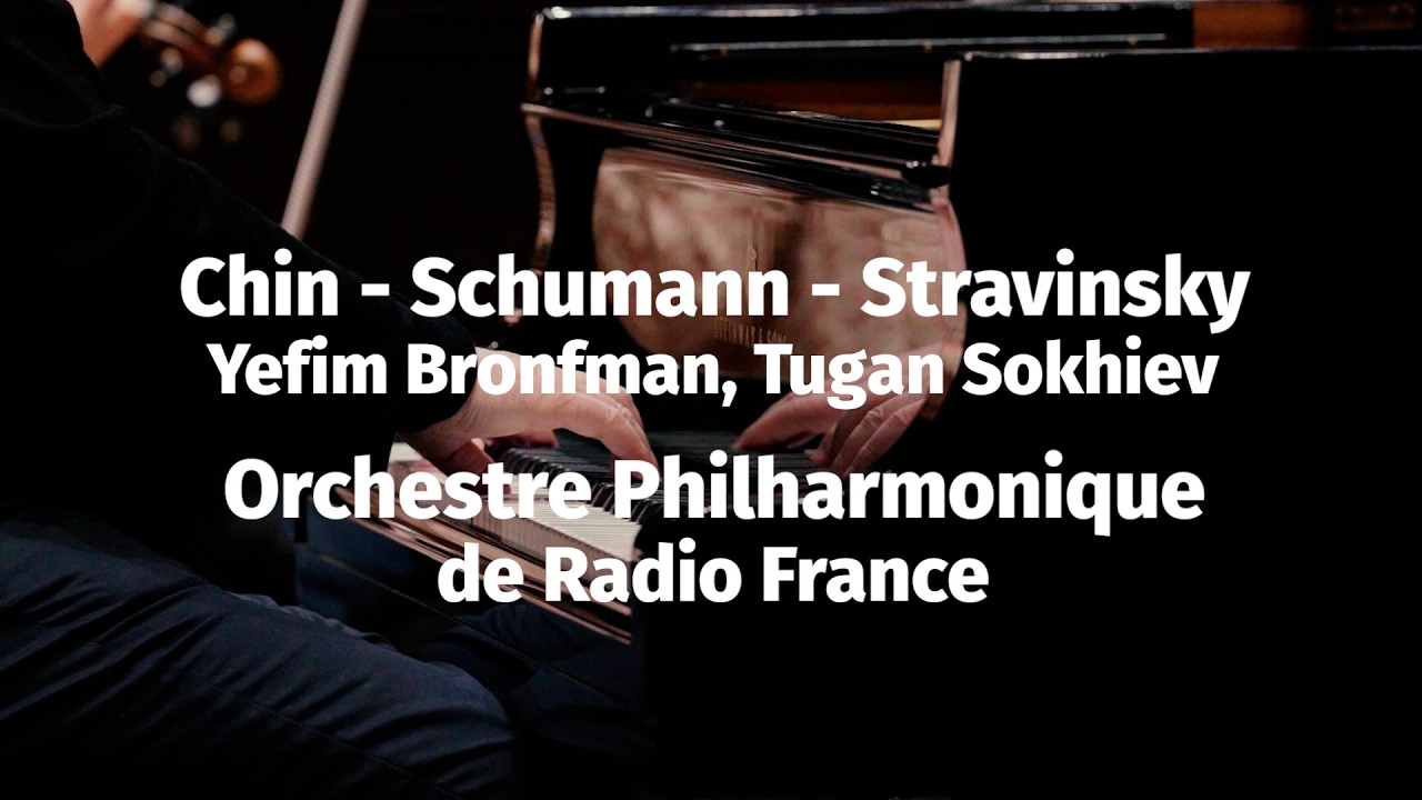 Chin / Schumann / Stravinsky - Bronfman, Sokhiev - Orchestre Philharmonique de Radio France