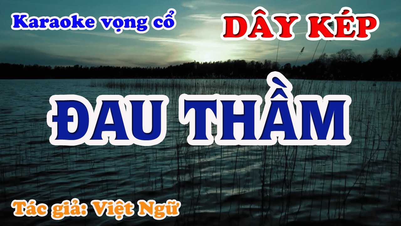 Đau Thầm - Karaoke Vọng cổ Dây Kép - Tác giả: Việt Ngữ