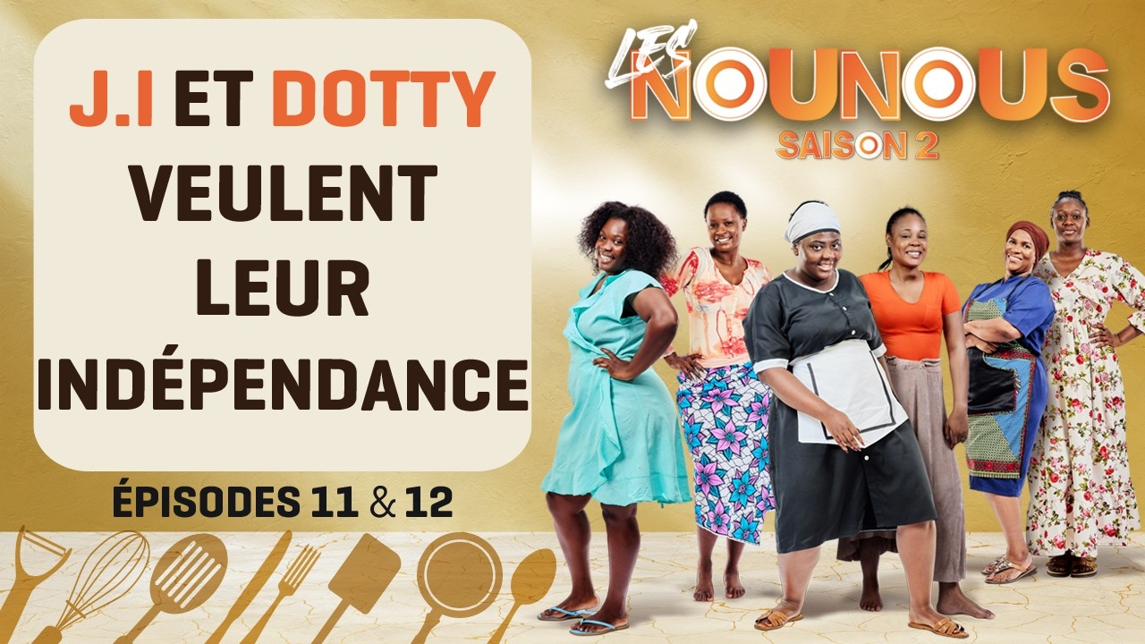 LES NOUNOUS s2 - épisodes 11 & 12 : J.I et DOTTY VEULENT LEUR INDÉPENDANCE