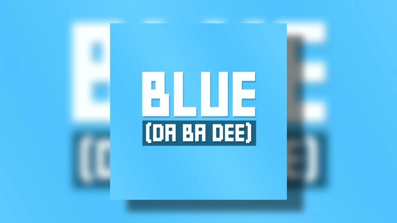 eiffel 65 - blue (da ba dee) (sped up pitched)