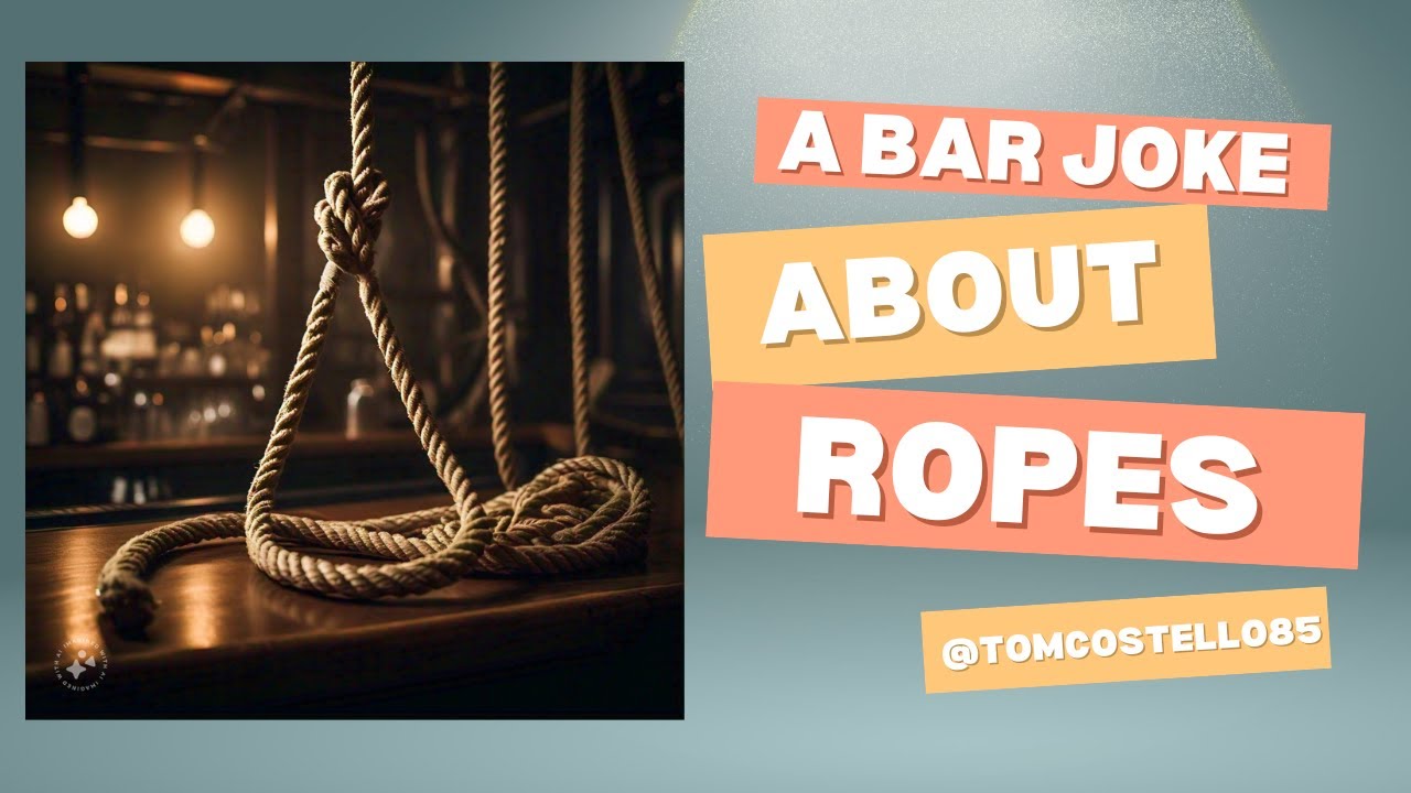 A BarJoke About Ropes