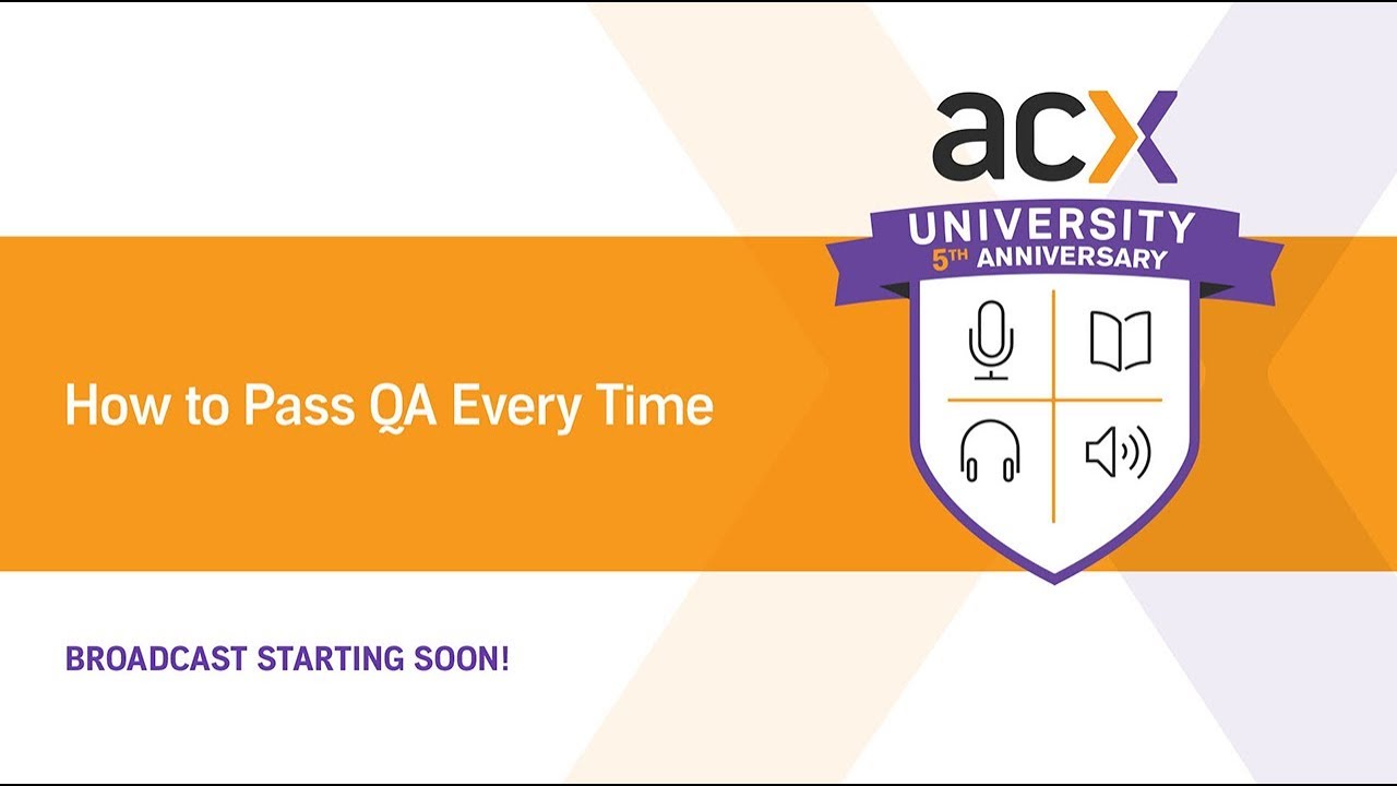 ACXU Presents: How to Pass ACX QA Every Time