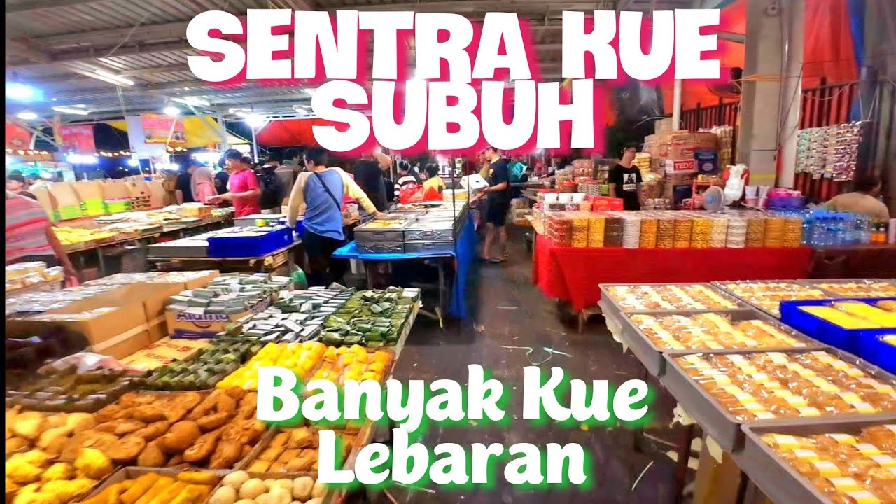 SENTRA KUE SUBUH SENEN | BANYAK KUE LEBARAN DISINI | HAMPIR KALAP LIAT KUE