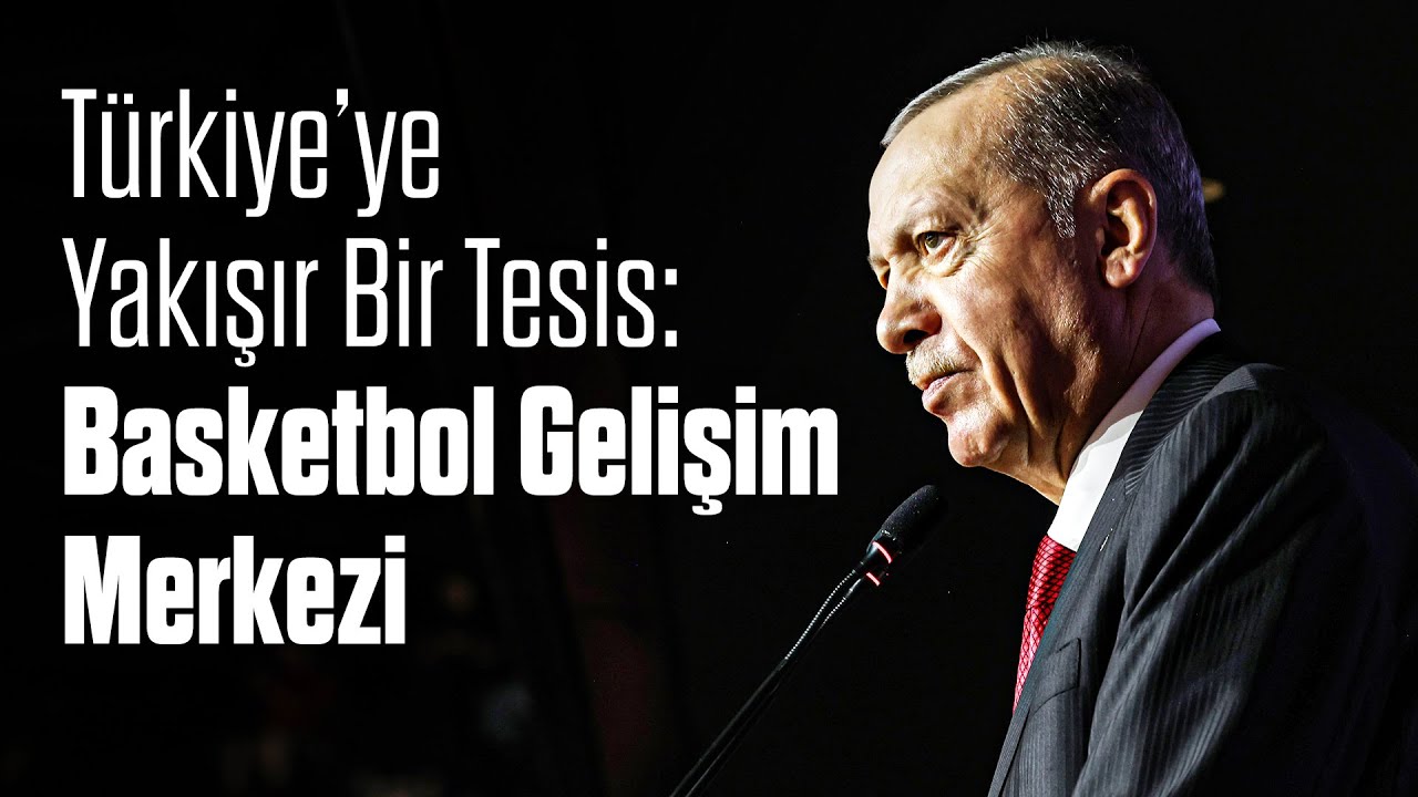 Türkiye’ye Yakışır Bir Tesis: Basketbol Gelişim Merkezi