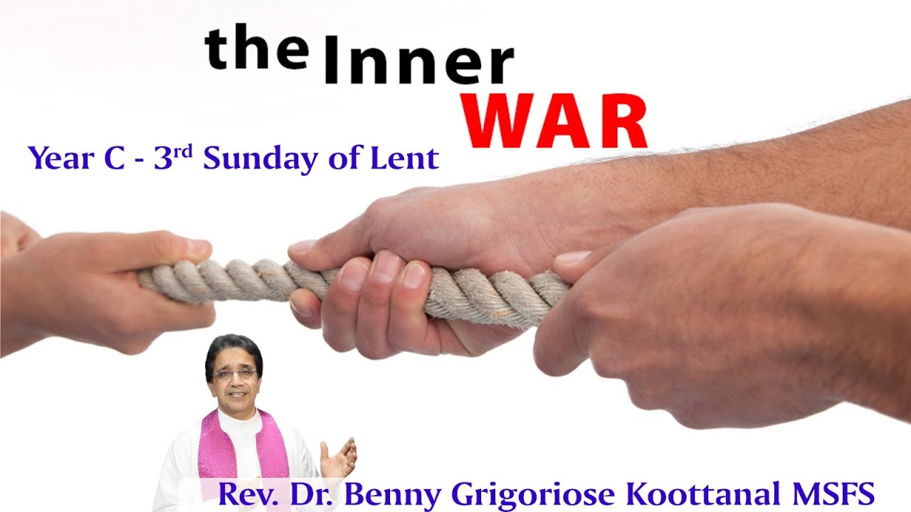 3rd Sunday of Lent: THE INNER WAR, by Rev Fr Benny Grigoriose Koottanal MSFS