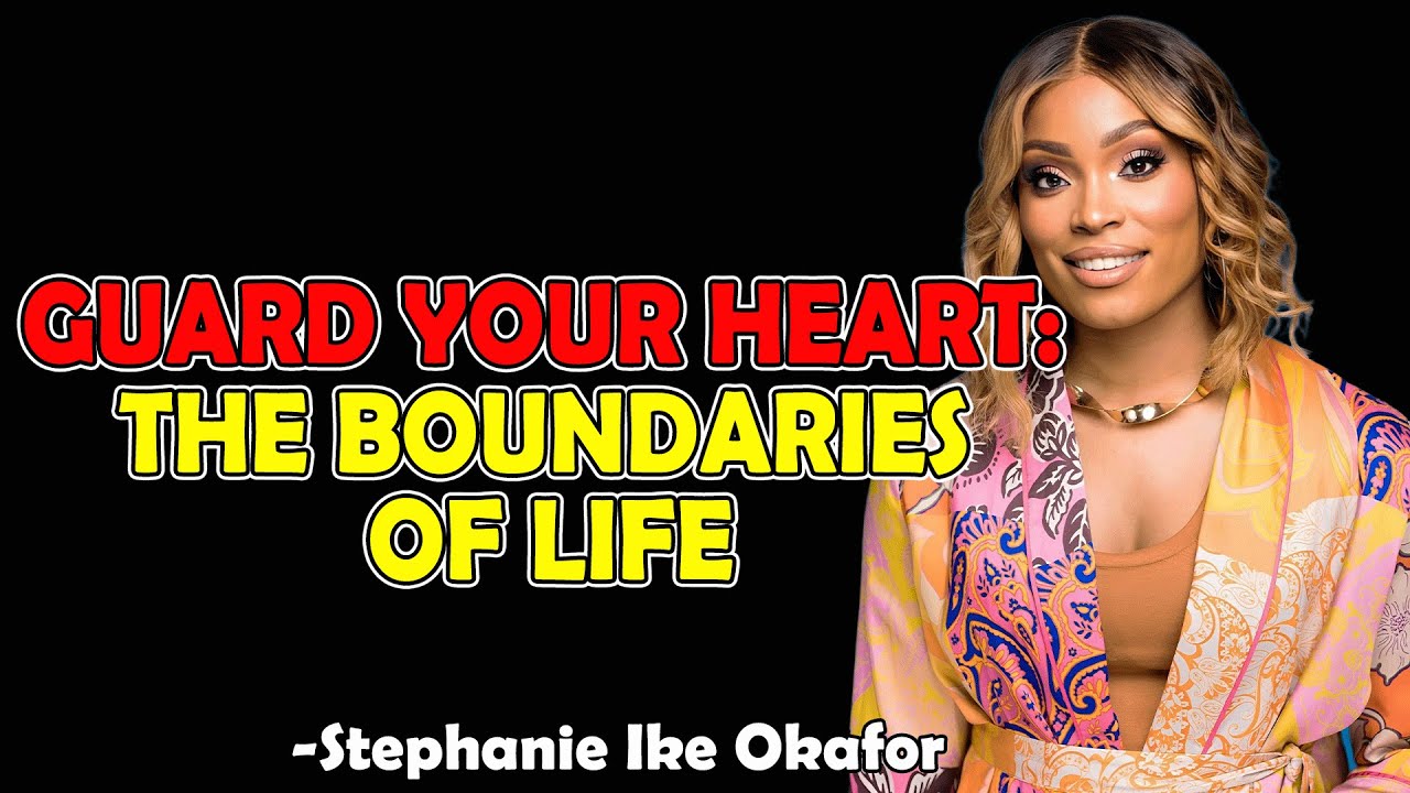 Guard Your Heart: The Boundaries of Life - Stephanie Ike Okafor 2025