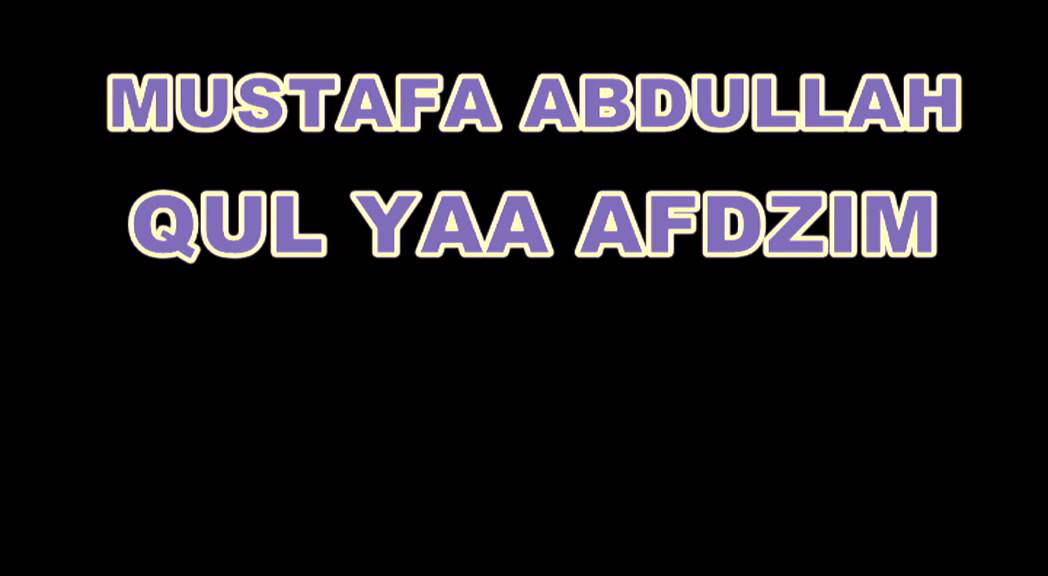 MUSTAFA ABDULLAH - QUL YAA ADZIM
