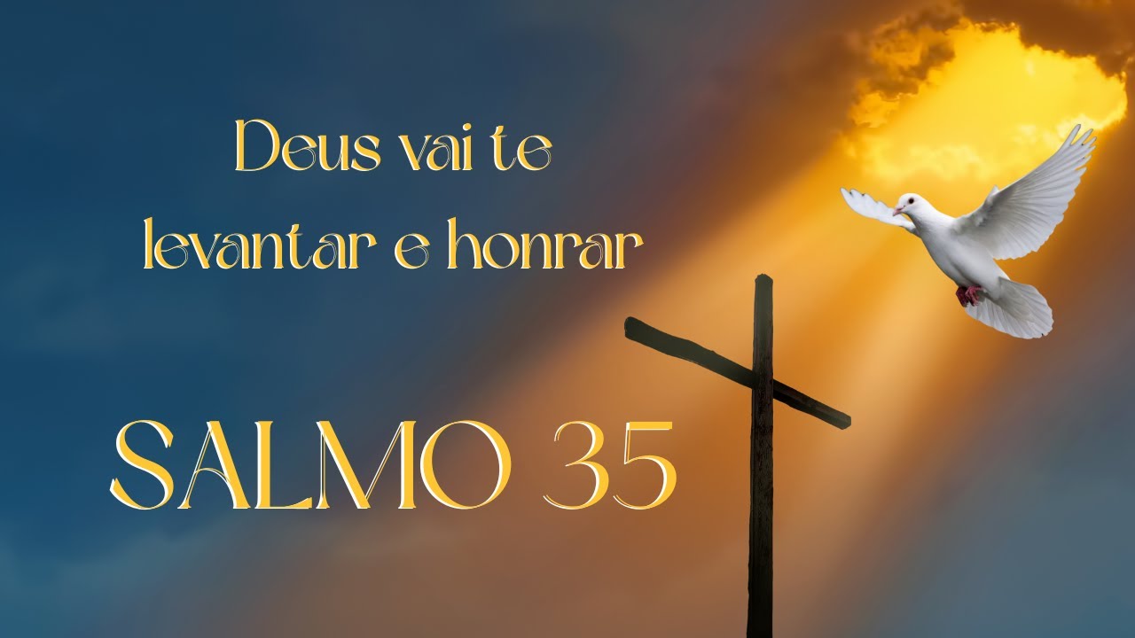 Salmo 35 - Deus vai te levantar y honrar sempre
