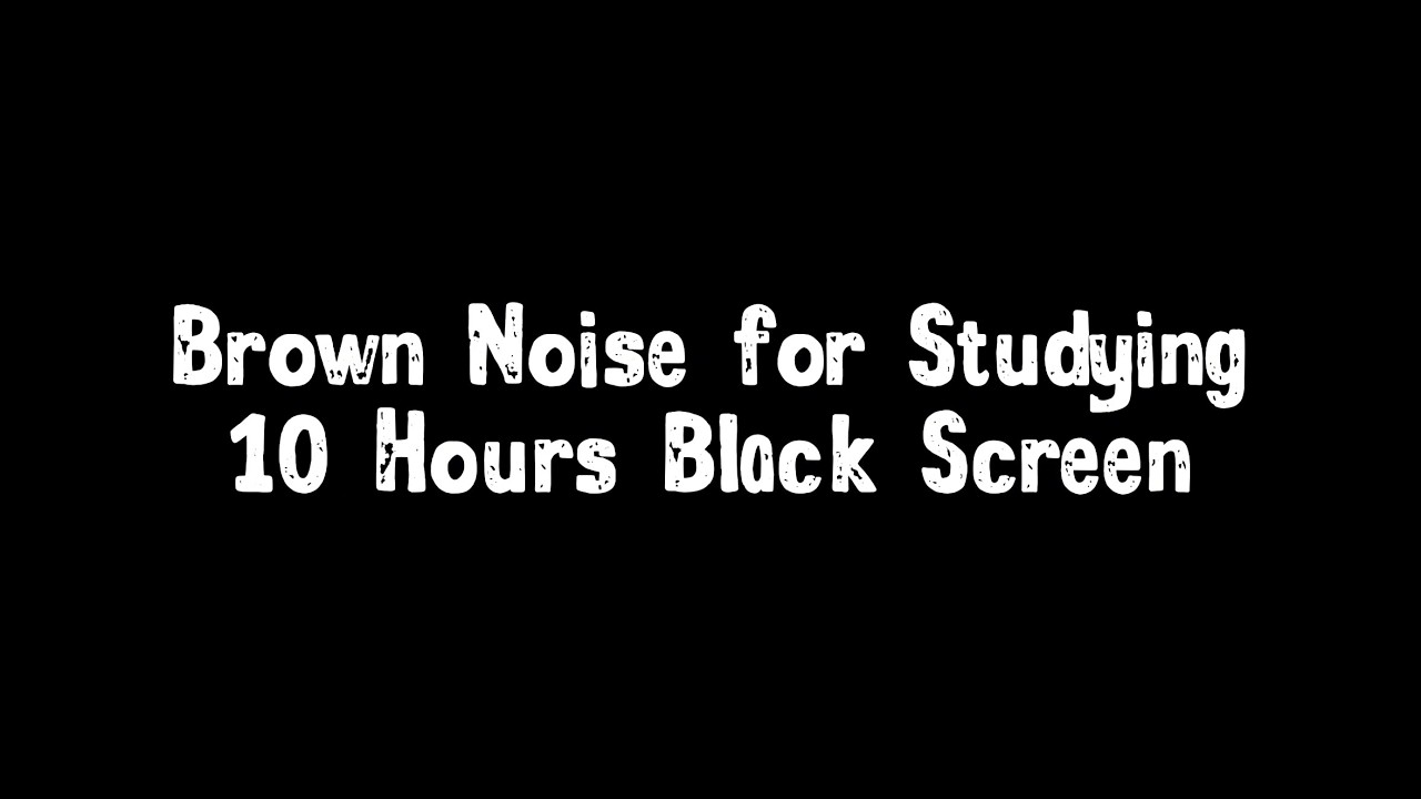 Brown Noise for Studying – 10 Hours Black Screen