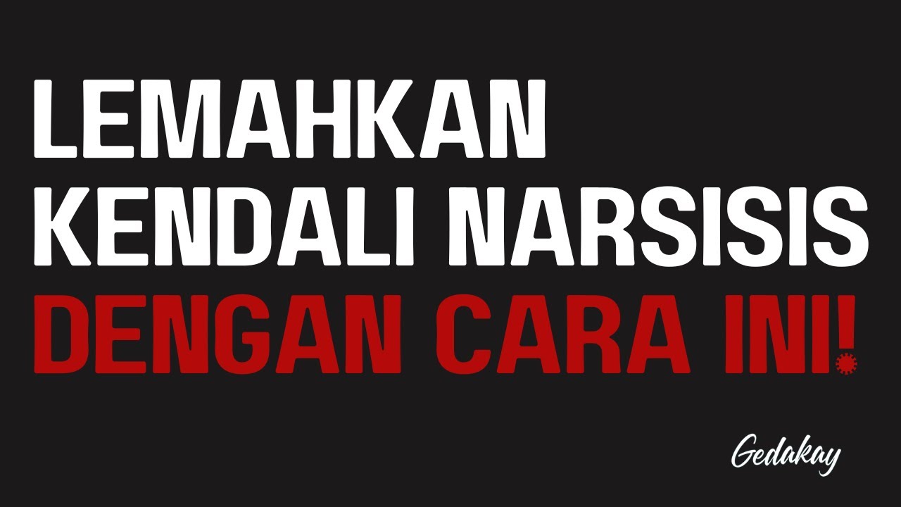 Lemahkan kendali narsisis dengan cara ini