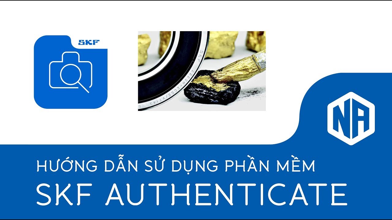 Hướng dẫn sử dụng phần mềm SKF Authenticate để kiểm tra sản phẩm SKF ch&iacute;nh h&atilde;ng