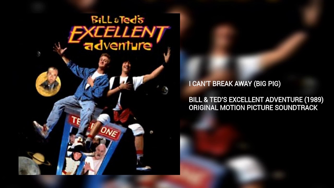 I Can't Break Away: Big Pig (Bill & Ted)