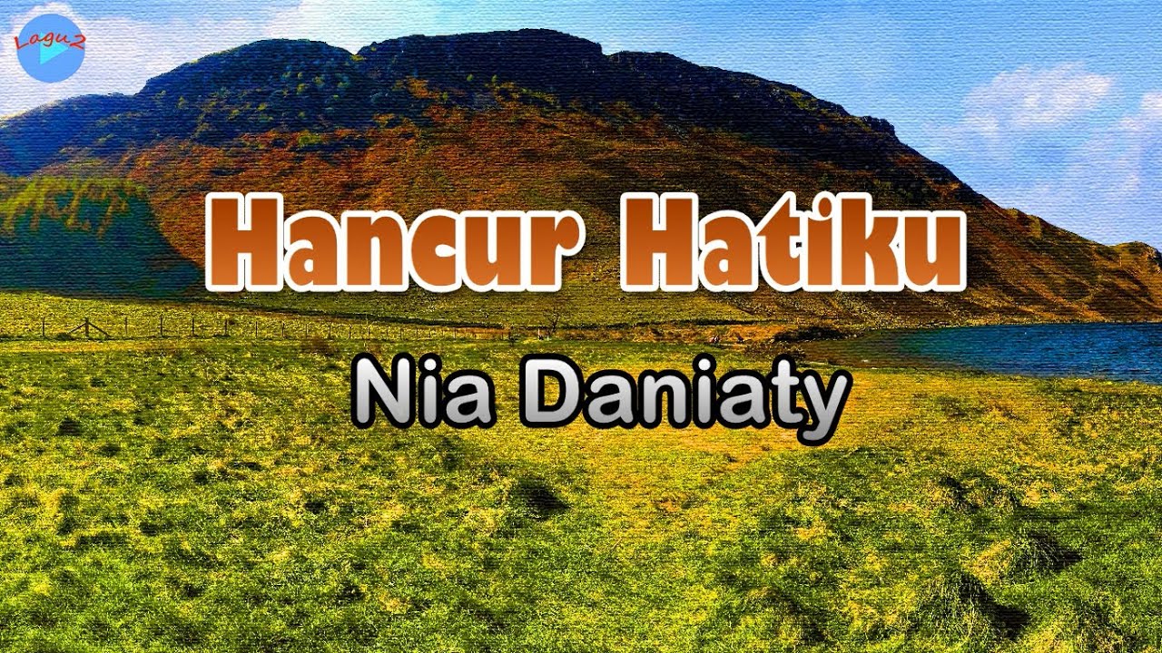 Hancur Hatiku - Nia Daniaty (lirik Lagu)  ~ agar tak menangis mataku memandangnya
