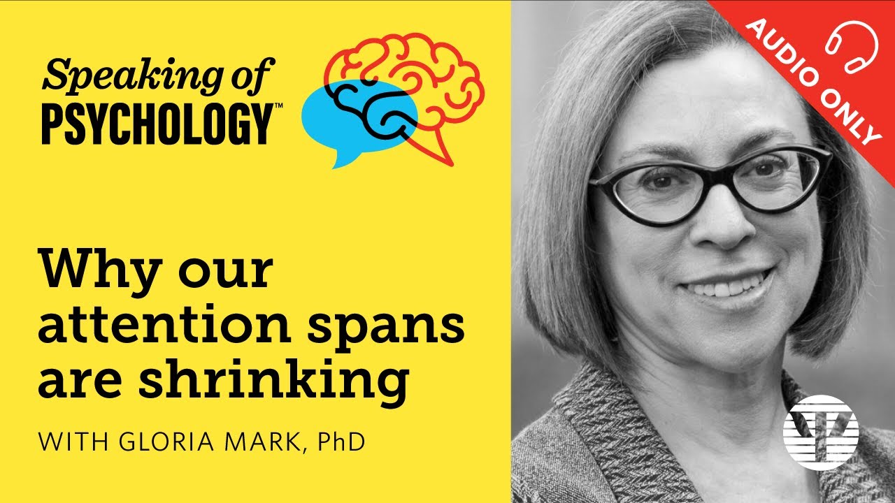 Why our attention spans are shrinking, with Gloria Mark, PhD | Speaking of Psychology