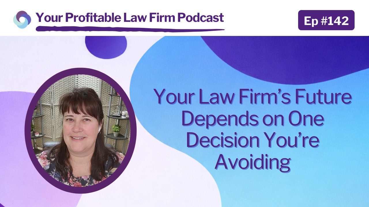 Ep 142 | Your Law Firm’s Future Depends on One Decision You’re Avoiding