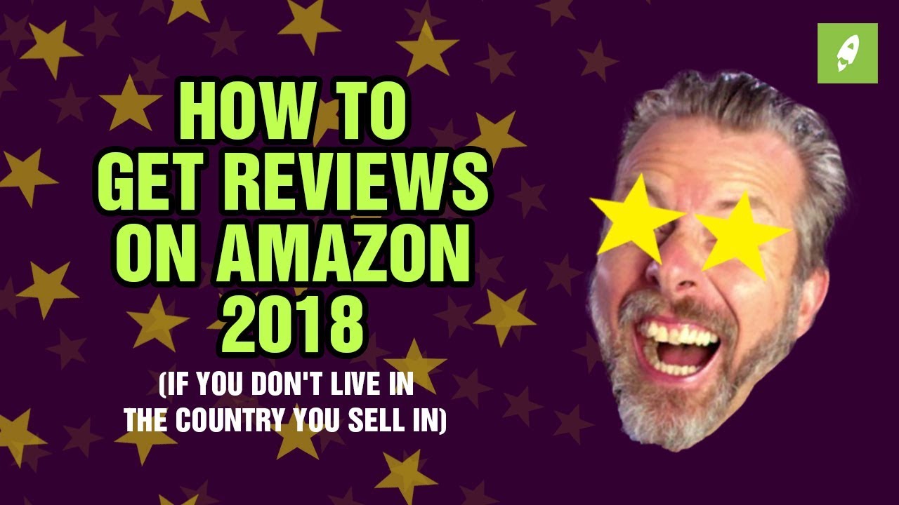 HOW TO GET REVIEWS ON AMAZON 2018 IF YOU DON'T LIVE IN THE COUNTRY YOU SELL IN