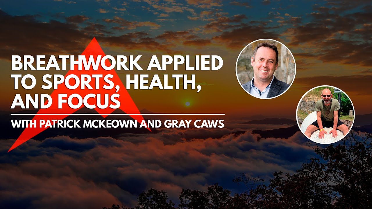 Breathwork Applied to Sports, Health, and Focus - With Patrick McKeown and Gray Caws