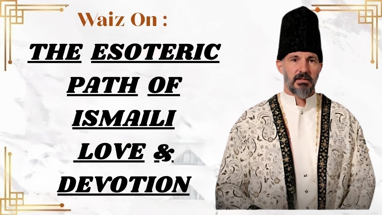 The Esoteric Path of Ismaili Love & Devotion | Rai Abu Ali Missionary | Ismaili Waez