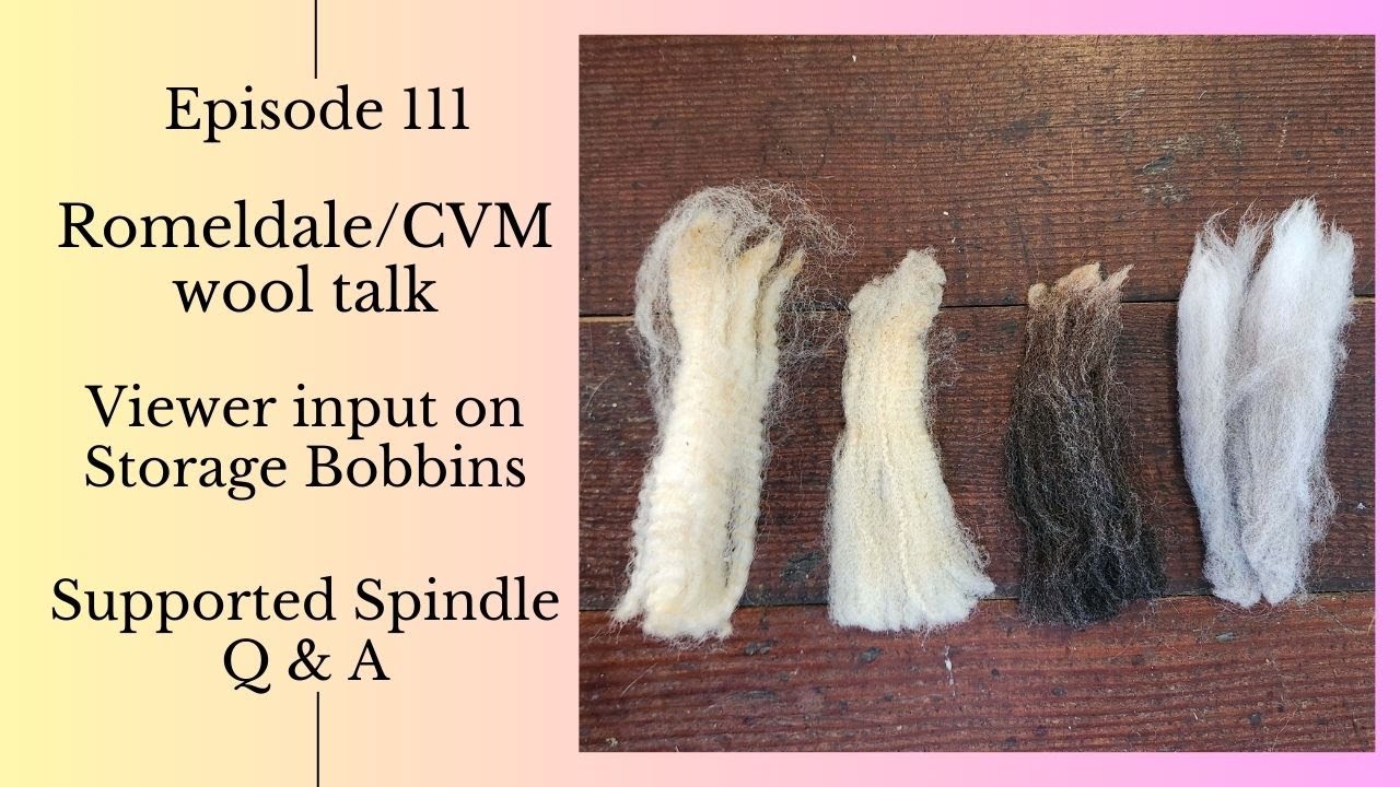Romeldale/CVM wool talk plus support spindle questions and storage bobbin options (Episode 111)