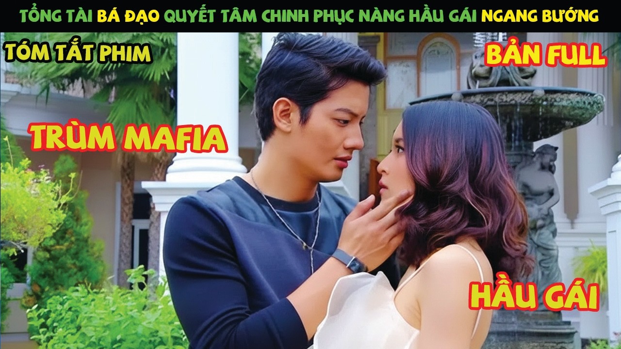 Review Phim Thái Lan: Tổng Tài Bá Đạo Quyết Tâm Chinh Phục Nàng Hầu Ngang Bướng | Ngã Rẽ Định Mạng