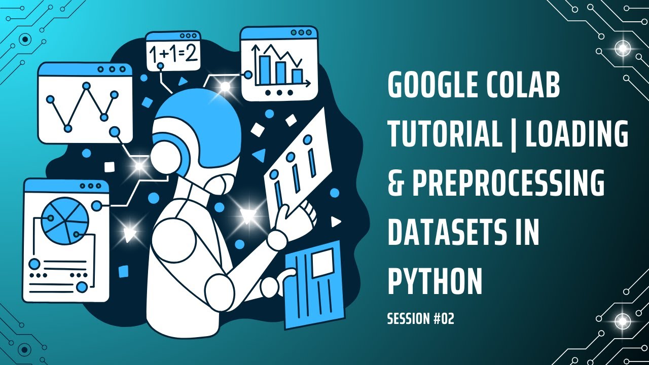 Google Colab Tutorial | Loading & Preprocessing Datasets in Python | Session #02 | Buraaq Academy