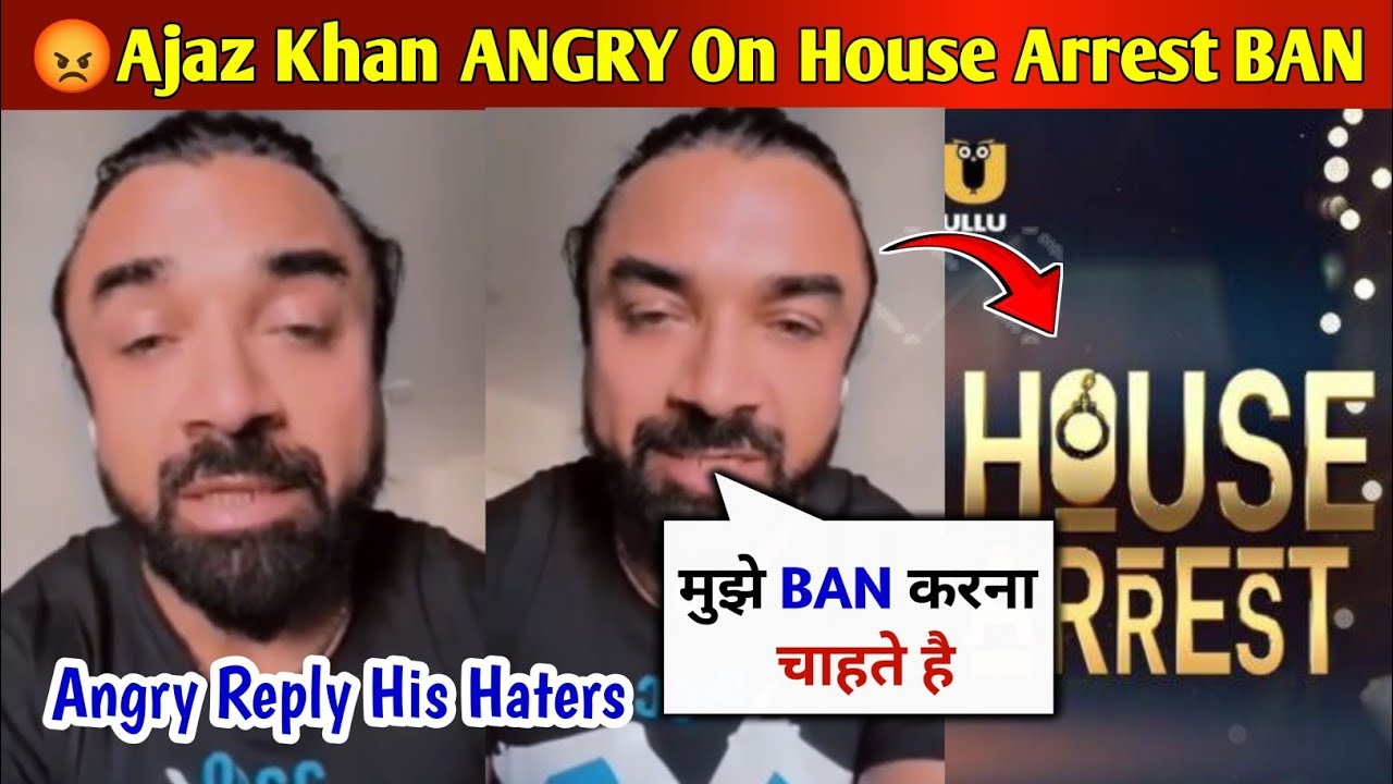 😡 Ajaz Khan Very Angry On House Arrest Show BANDED🚫 Ajaz Khan On His Haters