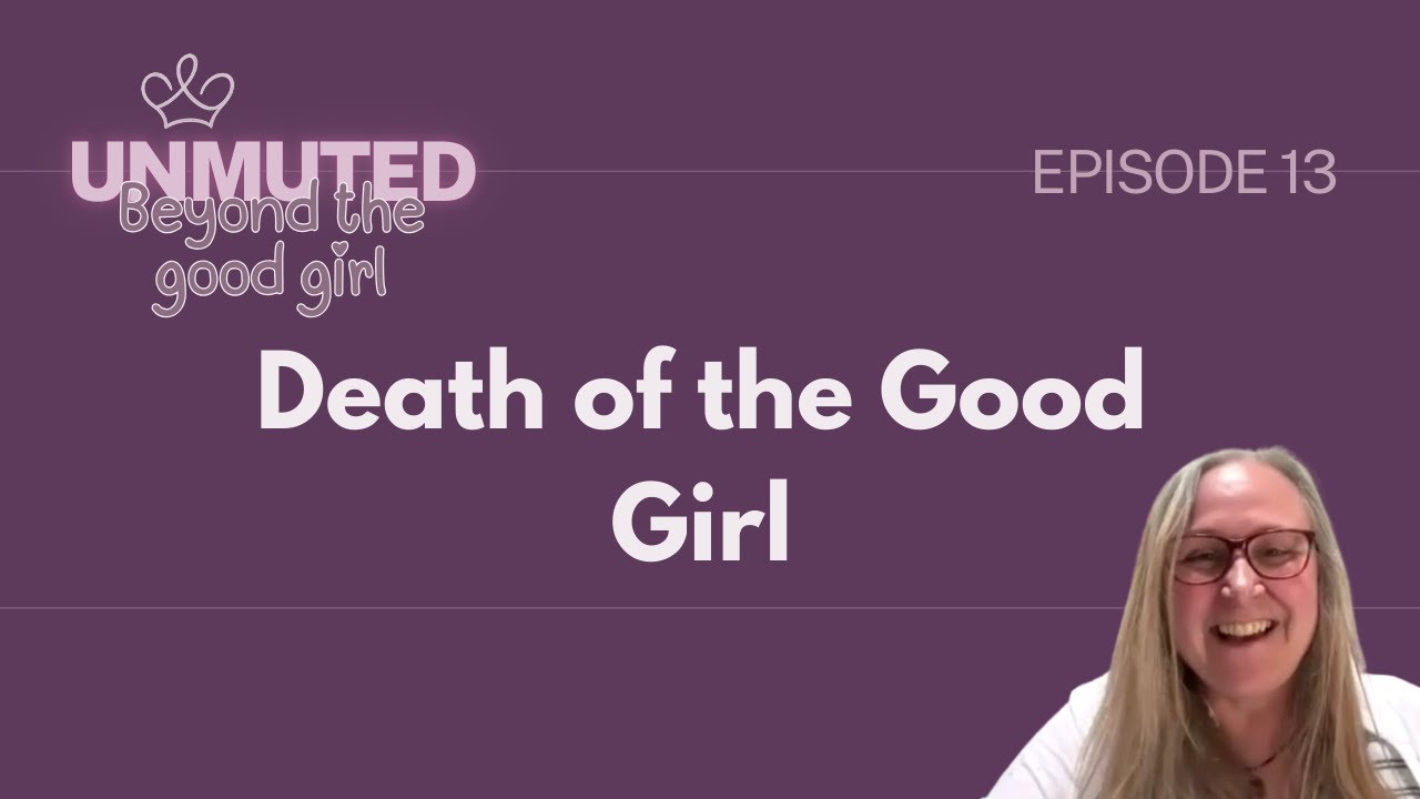 Unmuted Podcast: The Death of the Good Girl
