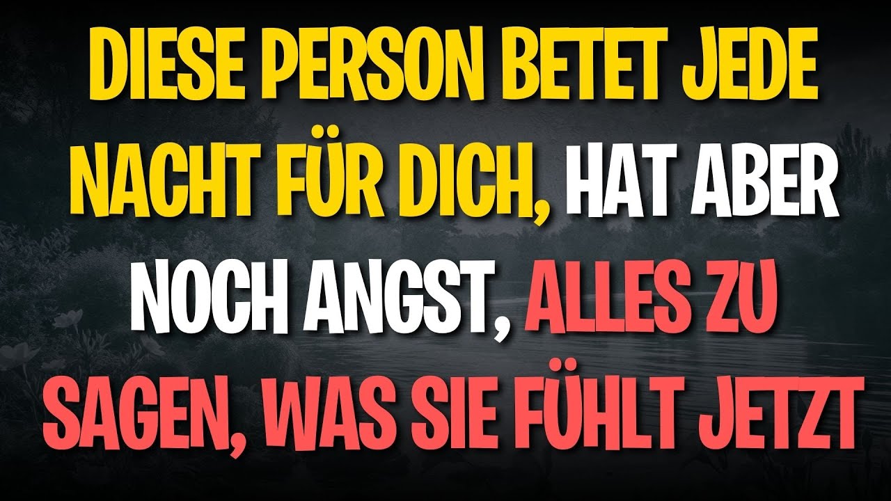 Diese Person betet jede Nacht für dich, hat aber noch Angst, alles zu sagen, was sie fühlt jetzt