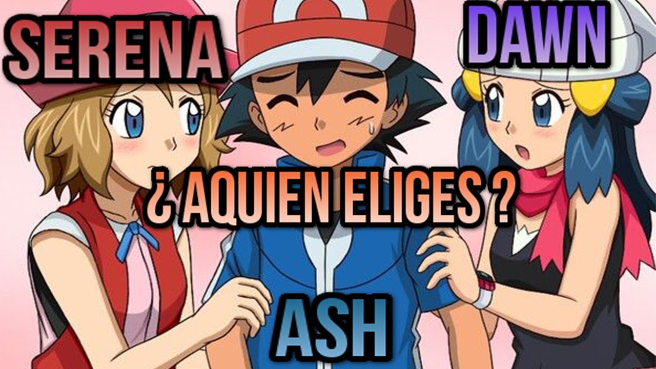 Ash Serena o Dawn ¿ aquien eliges ? Cap 2