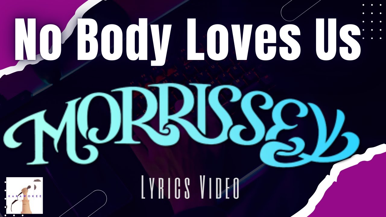 Morrissey -  Nobody Loves Us (Lyrics Video)