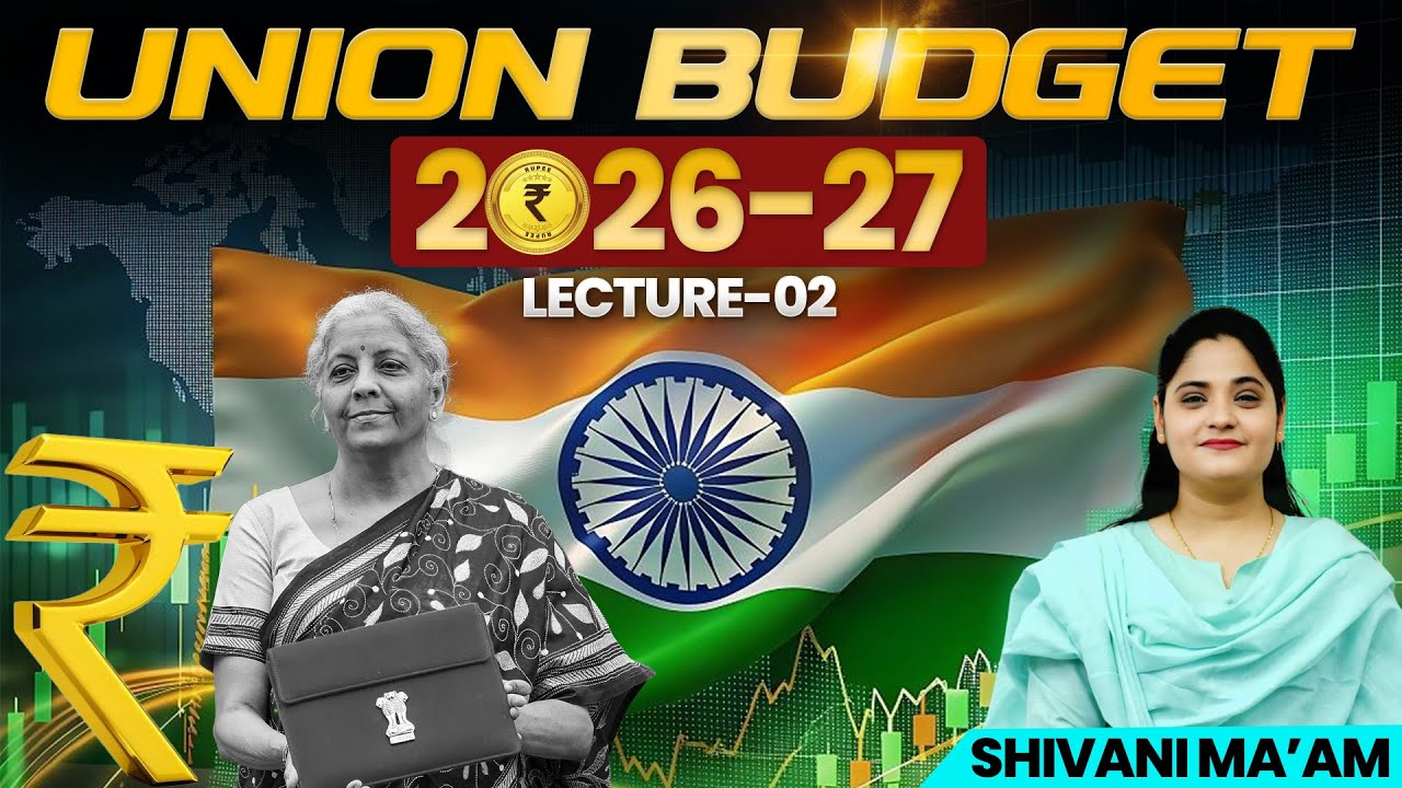 UNION BUDGET 2026–2027 | Lecture-02 | Indian Economy | Shivani Ma’am | UPSC CSE