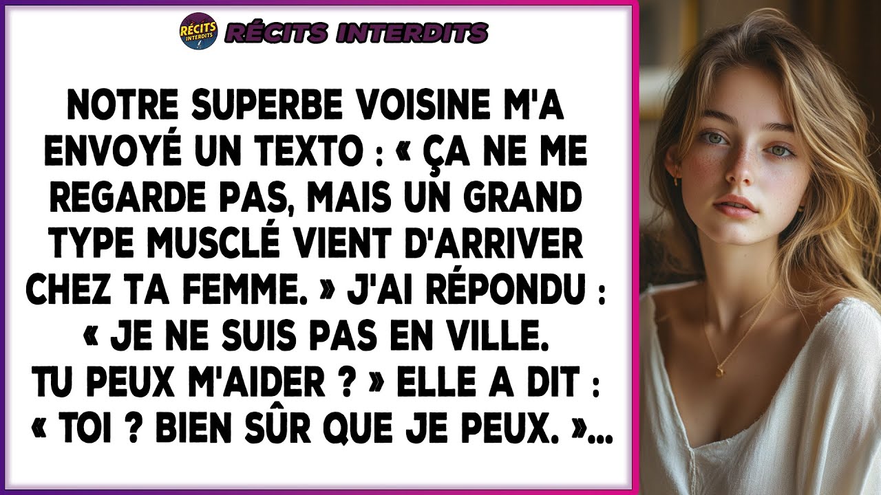 Notre Superbe Voisine M'a Envoyé Un Texto : « Ça Ne Me Regarde Pas, Mais Un Grand Type Musclé...