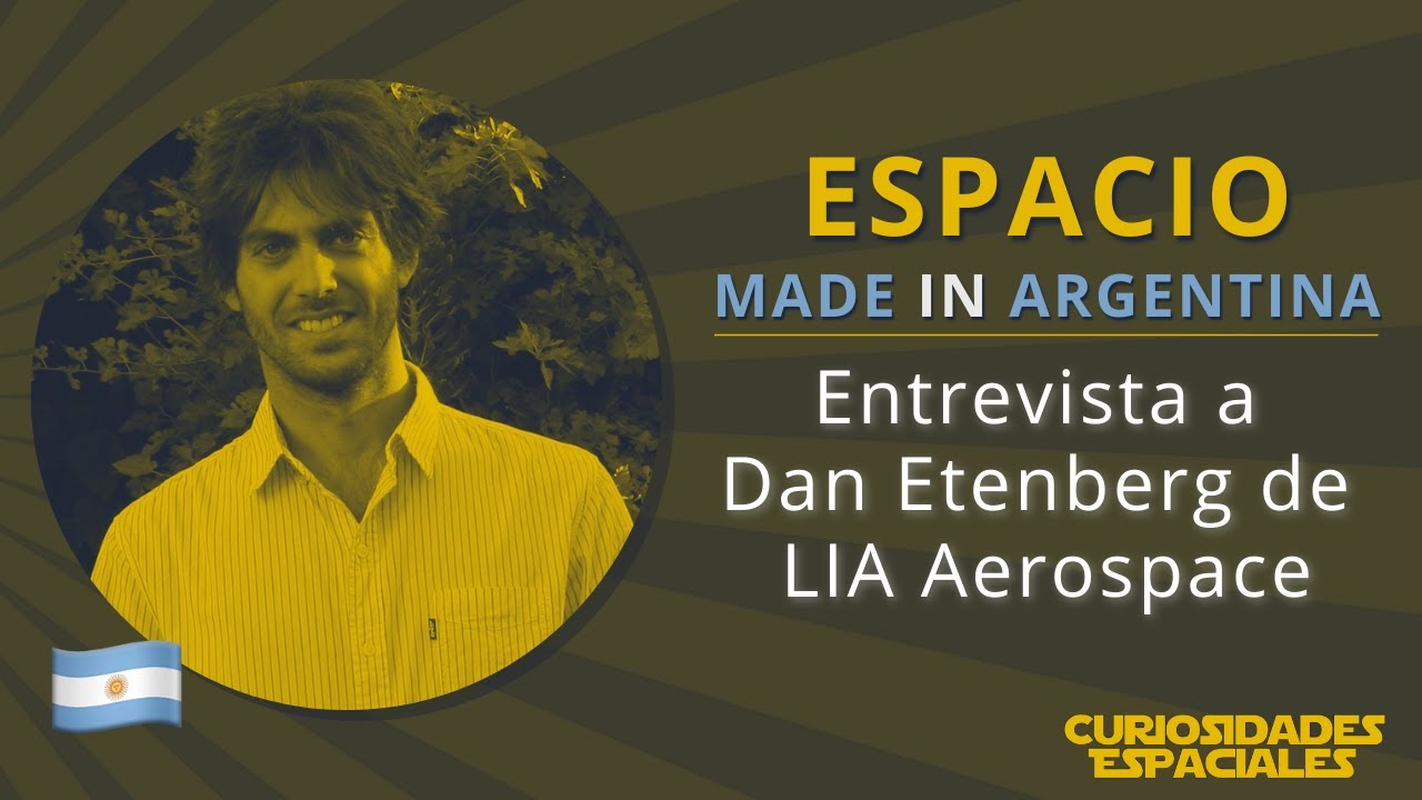 Espacio Made in Argentina: entrevista a Dan Etenberg de LIA Aerospace