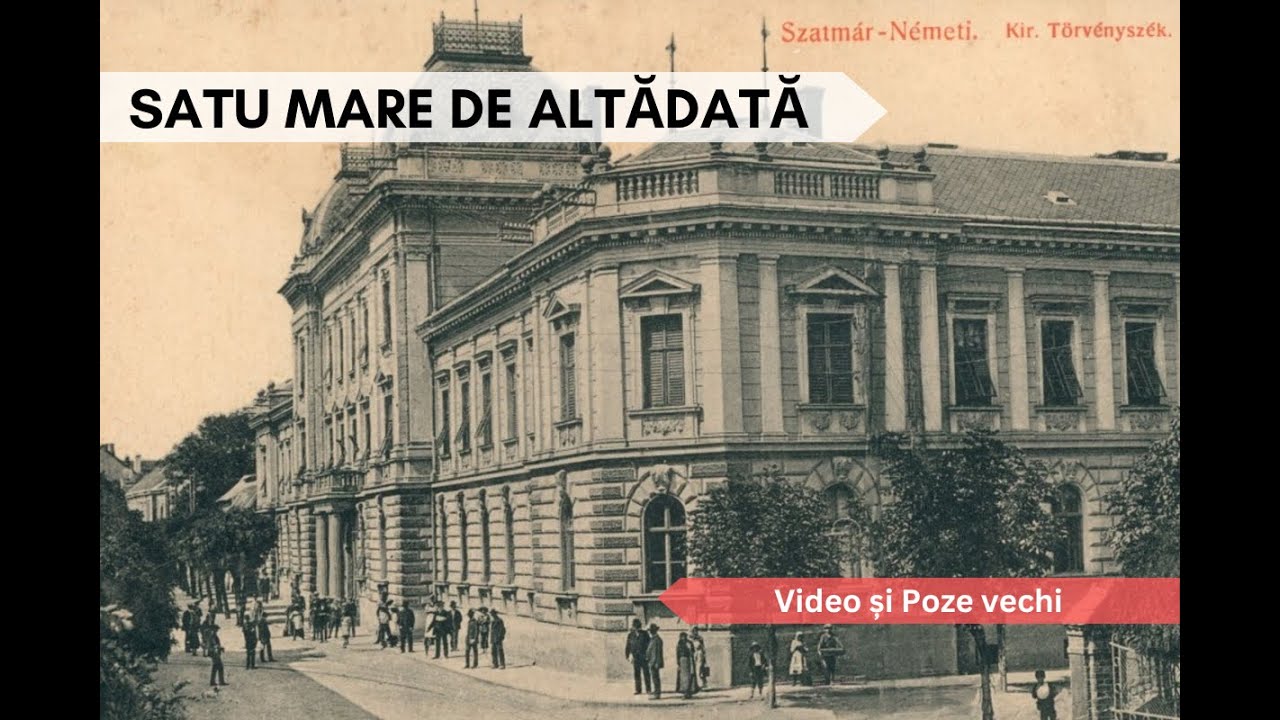 Satu Mare vechi, de altădată / The Old Satu Mare of Yesteryear