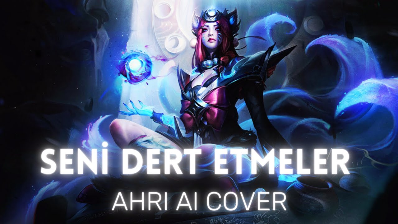 Ahri Cover | Seni Dert Etmeler | Ai Cover Türkçe | League Of Legends Cover
