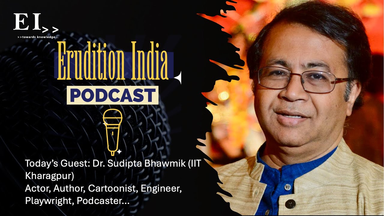Erudition India - Podcast, Ep: 15 featuring Sudipta Bhawmik, Actor, Author, Playwright, Podcaster