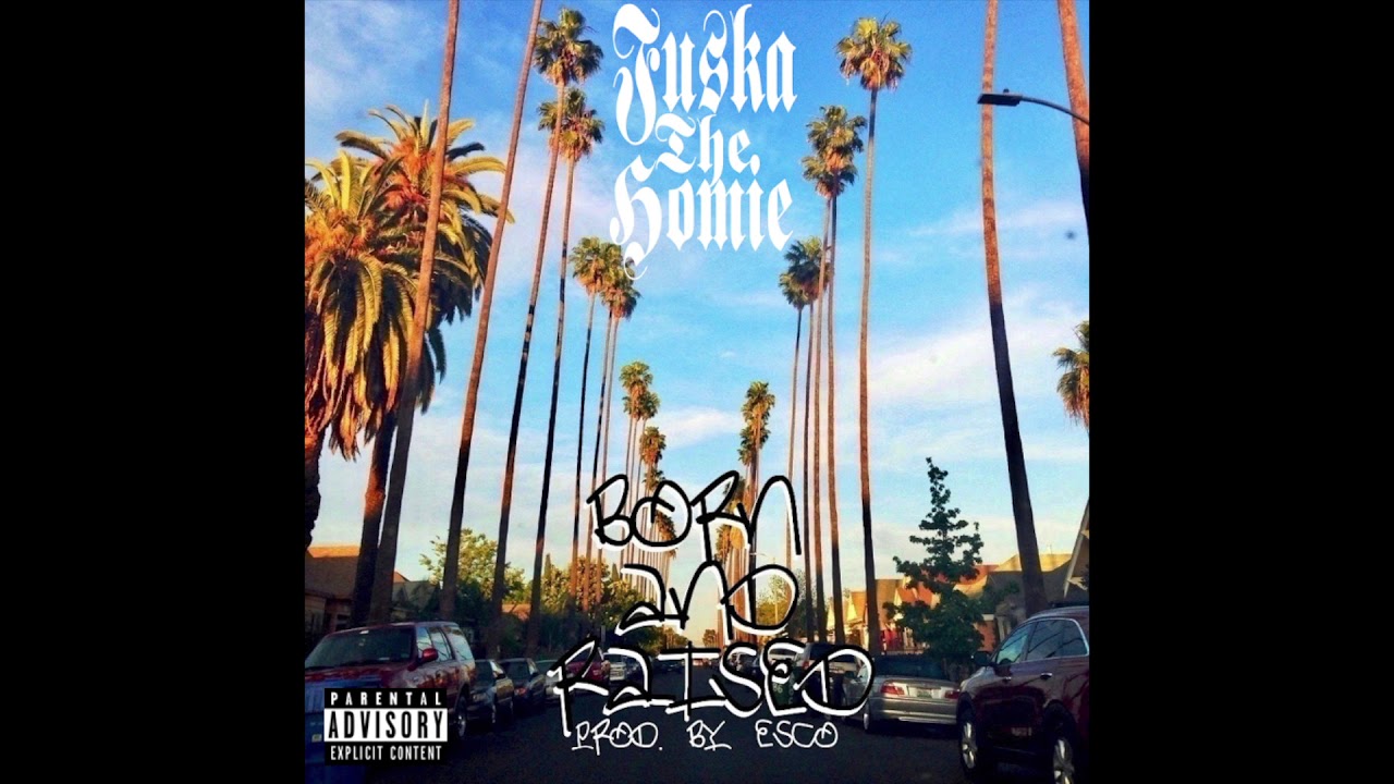 Fuska The Homie - Born & Raised (Prod. by Esco)